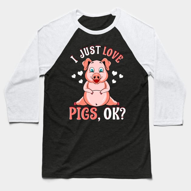 Cute & Funny I Just Love Pigs, OK? Baby Pig Baseball T-Shirt by theperfectpresents